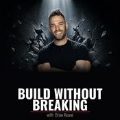 Podcast Build Without Breaking - With Brian Keane