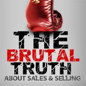 Podcast The Best of the Brutal Truth about B2B Sales & Selling - The show focuses on the enterprise Sales Process