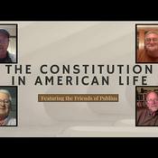 Podcast The Constitution in American Life: Featuring the Friends of Publius