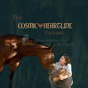 Podcast The Cosmic Heartline Podcast: Remembering our Relationship with Death