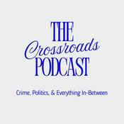 Podcast The Crossroads: Crime, Politics, and Everything In-Between