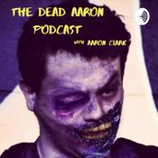 Podcast The Dead Aaron Podcast