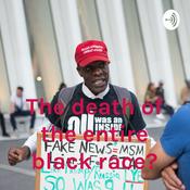 Podcast The death of the entire black race?