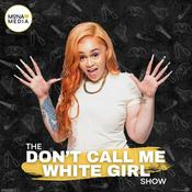 Podcast The Don't Call Me White Girl Show