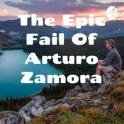 Podcast The Epic Fail Of Arturo Zamora