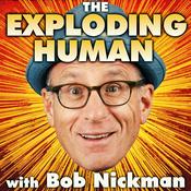 Podcast THE EXPLODING HUMAN with Bob Nickman
