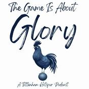 Podcast The Game Is About Glory (Spurs Podcast)