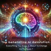 Podcast The Generative AI Revolution: Everything You Know is About to Change – Are You Ready?