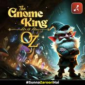Podcast THE GNOME KING OF OZ