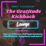 Podcast The Gratitude Kickback Lounge with Britney - Tips on Self Love, Mindfulness, Happiness and More