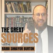 Podcast The Great Sources with Rabbi Shnayor Burton