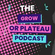 Podcast The Grow or Plateau Podcast
