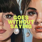 Podcast Goes Without Saying