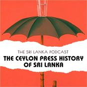 Podcast The Sri Lanka Podcast: The Ceylon Press History of Sri Lanka