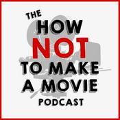 Podcast The How NOT To Make A Movie Podcast