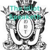 Podcast The Idiot Speaketh