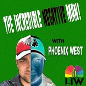 Podcast The Incredible Negative Man! with Phoenix West
