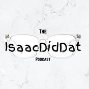 Podcast The IsaacDidDat Podcast