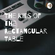 Podcast The Kids of the Rectangular Table