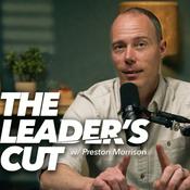 Podcast The Leader’s Cut with Preston Morrison