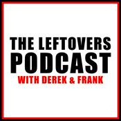 Podcast The Leftovers Podcast with Derek & Frank