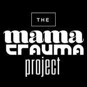 Podcast the mama trauma project