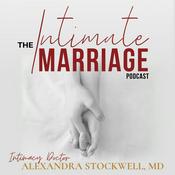 Podcast The Intimate Marriage Podcast, with Intimacy Doctor Alexandra Stockwell, MD