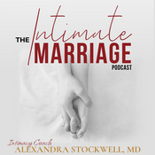 Podcast The Intimate Marriage Podcast, with Intimacy Coach Alexandra Stockwell, MD