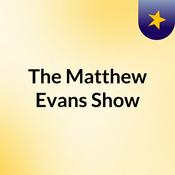 Podcast The Matthew Evans Show