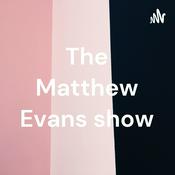 Podcast The Matthew Evans show