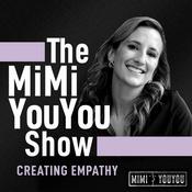 Podcast The MiMi YouYou Show - Creating Empathy