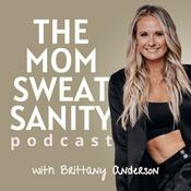 Podcast The Mom Sweat Sanity Podcast with Brittany Anderson