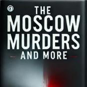 Podcast The Moscow Murders and More