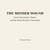 Podcast The Mother Wound: Covert Narcissistic Mothers &amp; Female Relational Aggression