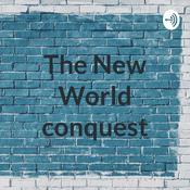 Podcast The New World conquest