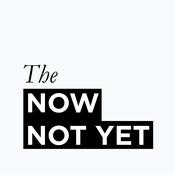 Podcast The Now Not Yet