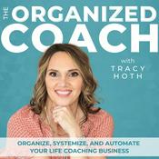 Podcast The Organized Coach - Productivity, Business Systems, Time Management, ADHD, Routines, Life Coach, Entrepreneur