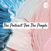 Podcast The Podcast For The People