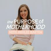Podcast The Purpose of Motherhood | Faith for Christian Moms: Faith at home, Overwhelm, Discipling children