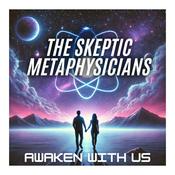 Podcast The Skeptic Metaphysicians | A Pragmatic Guide to Spiritual Awakening, Metaphysics & Mysticism