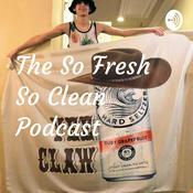 Podcast The So Fresh So Clean Podcast