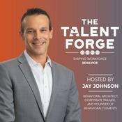 Podcast The Talent Forge: Shaping Workforce Behaviors with Jay Johnson