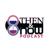 Podcast The Then & Now Podcast