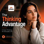 Podcast The Thinking Advantage: Critical Thinking for Everyday Life