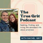 Podcast The True Grit Podcast with Rachel Grit | Seek, Find, &amp; Live Abundant Life