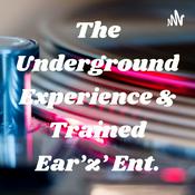 Podcast The Underground Experience & Trained Ear'z' Ent.