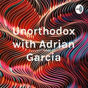 Podcast Unorthodox with Adrian Garcia