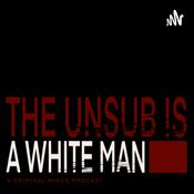 Podcast The Unsub is a White Man