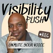 Podcast The Visibility Push: Unmute Your Voice & Start Creating