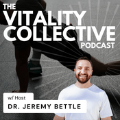 Podcast The Vitality Collective Podcast w/Dr. Jeremy Bettle